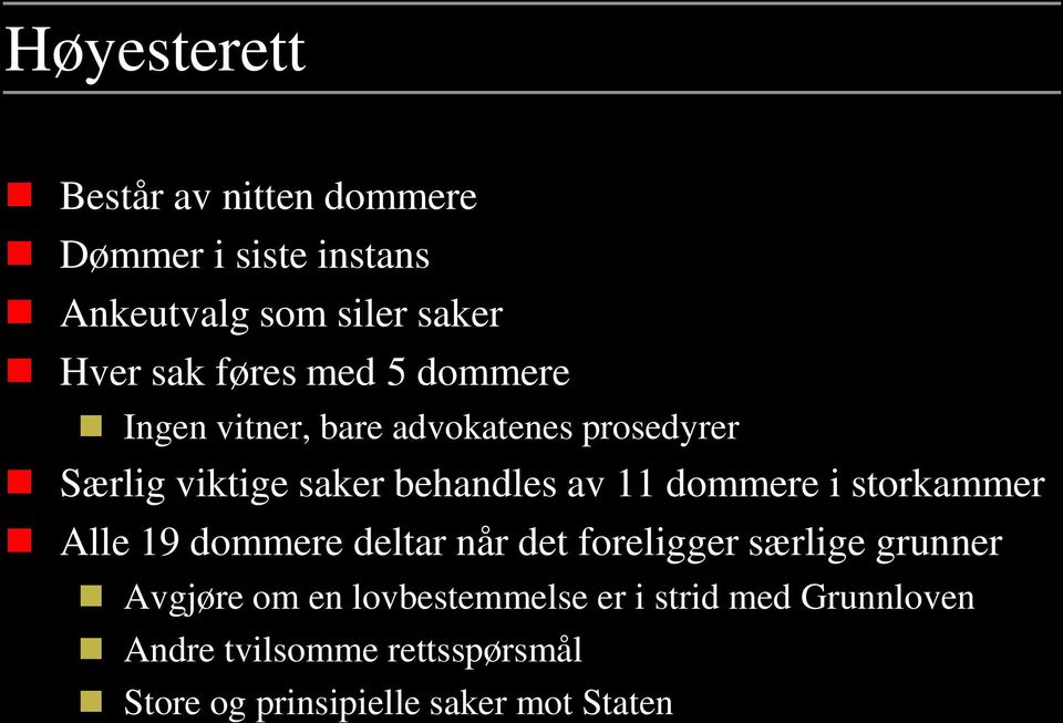 dommere i storkammer Alle 19 dommere deltar når det foreligger særlige grunner Avgjøre om en