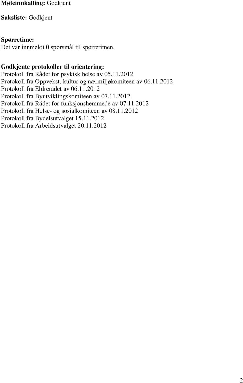 2012 Protokoll fra Oppvekst, kultur og nærmiljøkomiteen av 06.11.2012 Protokoll fra Eldrerådet av 06.11.2012 Protokoll fra Byutviklingskomiteen av 07.