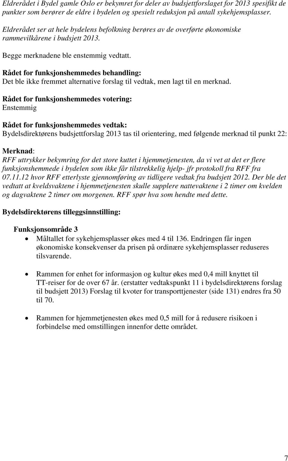 Rådet for funksjonshemmedes behandling: Det ble ikke fremmet alternative forslag til vedtak, men lagt til en merknad.