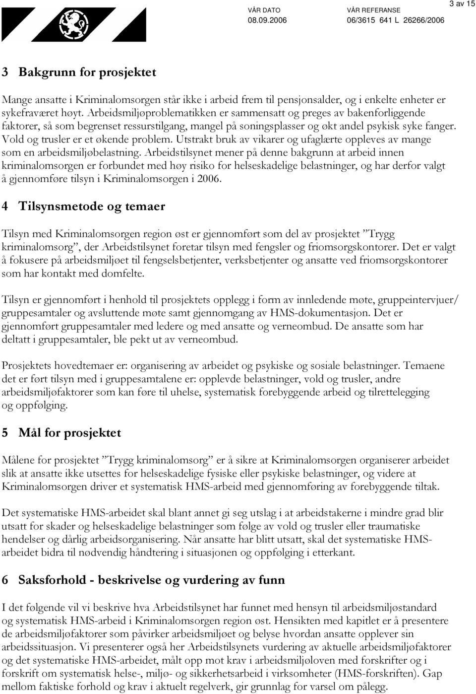 Vold og trusler er et økende problem. Utstrakt bruk av vikarer og ufaglærte oppleves av mange som en arbeidsmiljøbelastning.