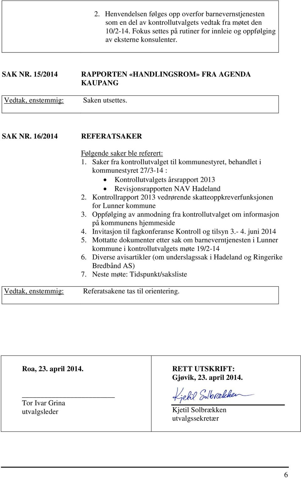 Saker fra kontrollutvalget til kommunestyret, behandlet i kommunestyret 27/3-14 : Kontrollutvalgets årsrapport 2013 Revisjonsrapporten NAV Hadeland 2.