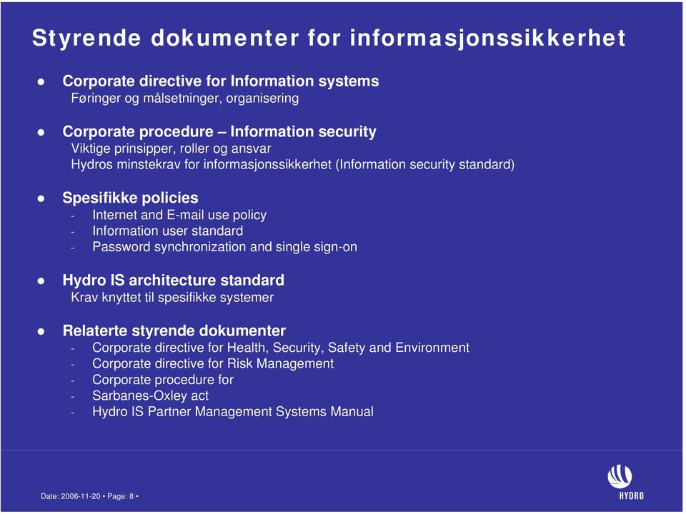 standard - Password synchronization and single sign-on Hydro IS architecture standard Krav knyttet til spesifikke systemer Relaterte styrende dokumenter - Corporate directive for