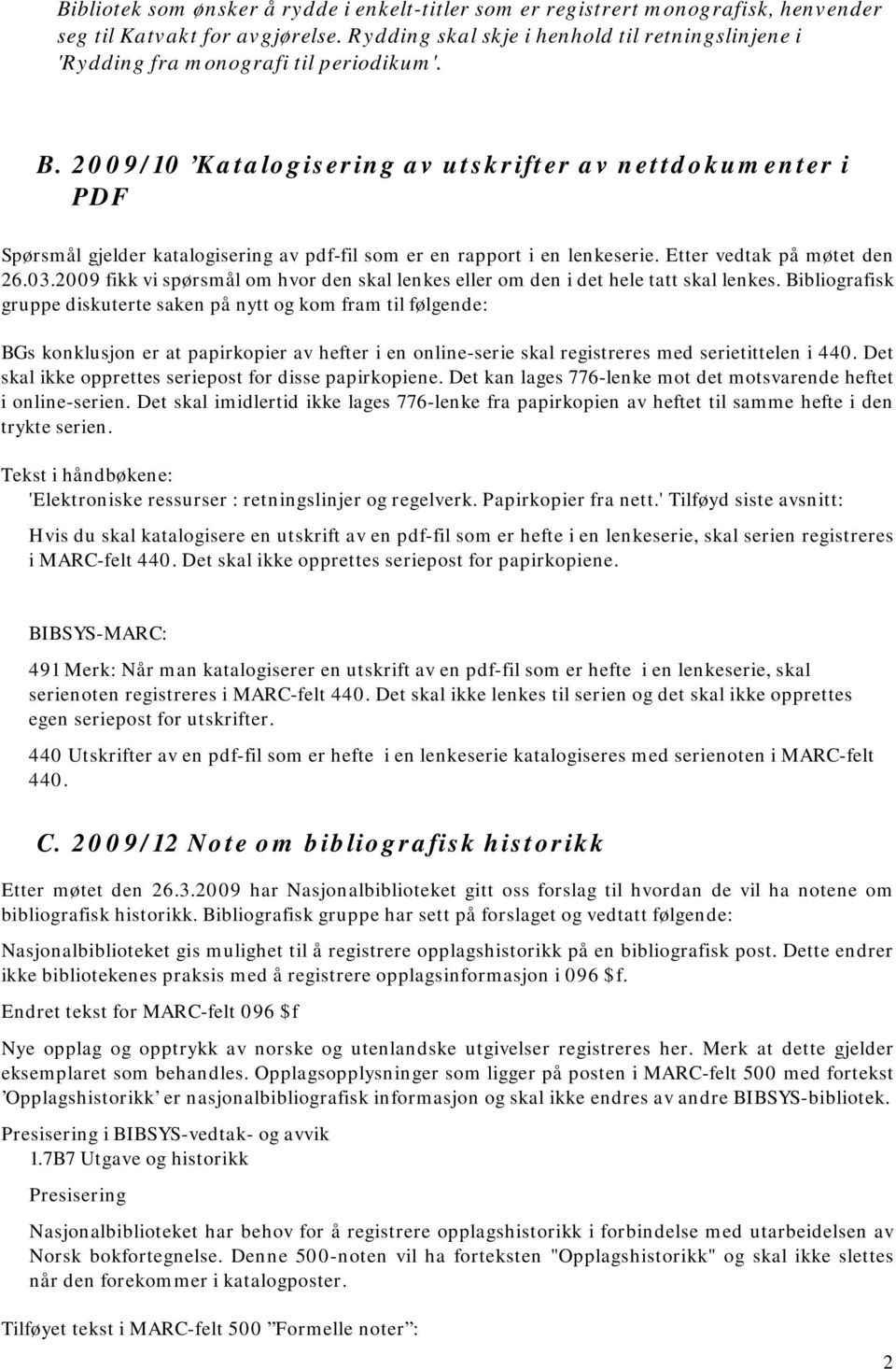 2009/10 Katalogisering av utskrifter av nettdokumenter i PDF Spørsmål gjelder katalogisering av pdf-fil som er en rapport i en lenkeserie. Etter vedtak på møtet den 26.03.