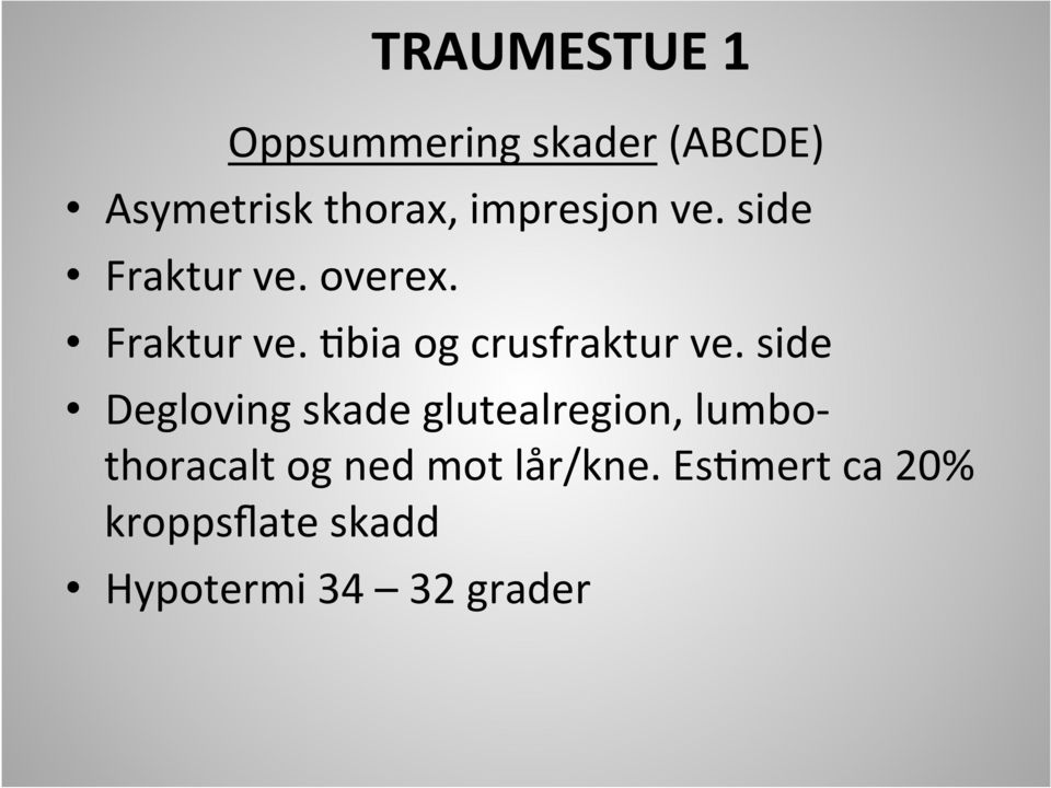 side Degloving skade glutealregion, lumbo- thoracalt og ned mot