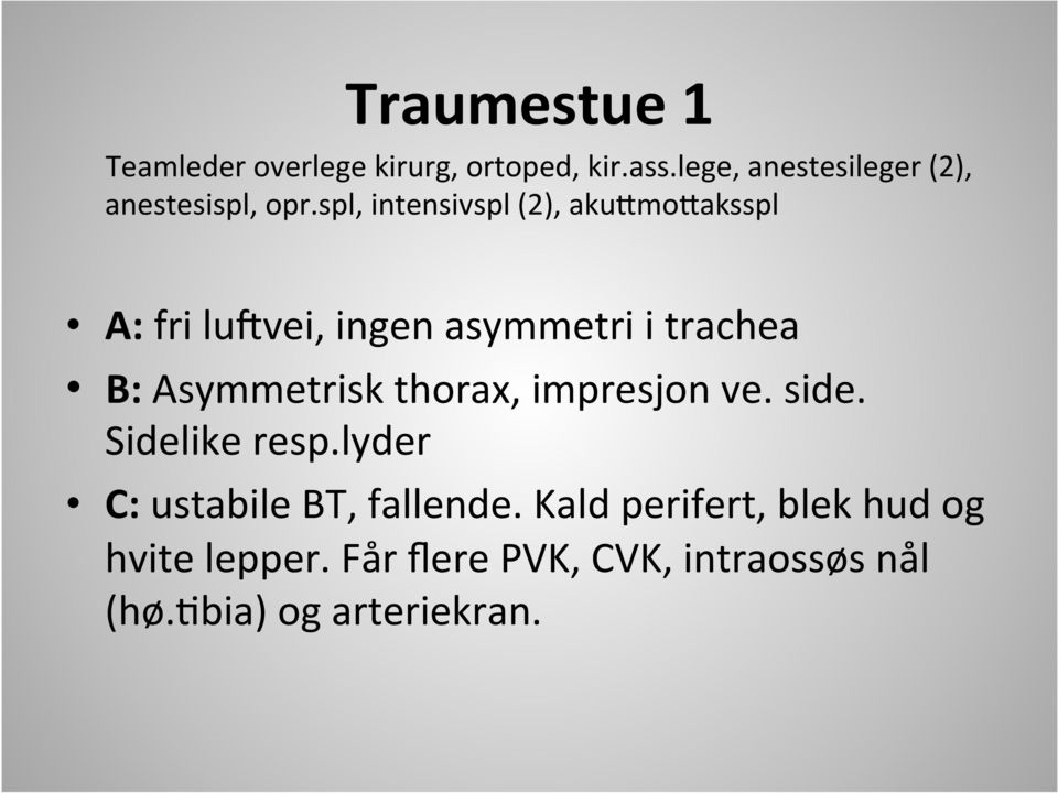 spl, intensivspl (2), aku>mo>aksspl A: fri luevei, ingen asymmetri i trachea B: Asymmetrisk