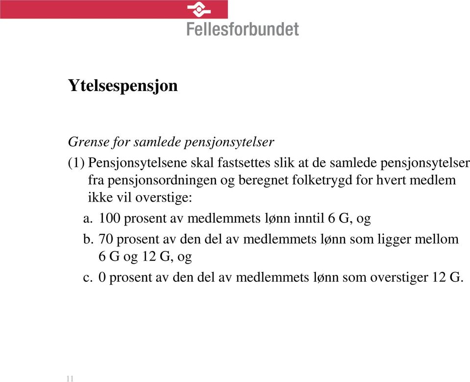 overstige: a. 100 prosent av medlemmets lønn inntil 6 G, og b.