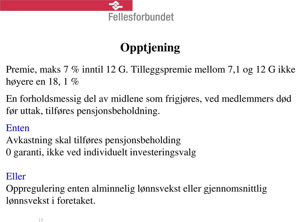 frigjøres, ved medlemmers død før uttak, tilføres pensjonsbeholdning.