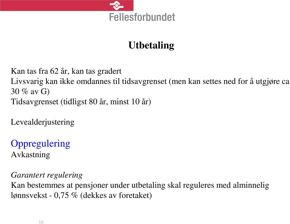 Levealderjustering Oppregulering Avkastning Garantert regulering Kan bestemmes at pensjoner