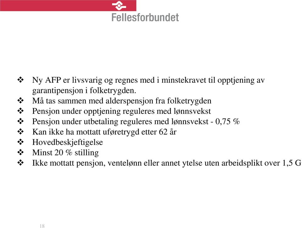 Pensjon under utbetaling reguleres med lønnsvekst - 0,75 % Kan ikke ha mottatt uføretrygd etter 62 år