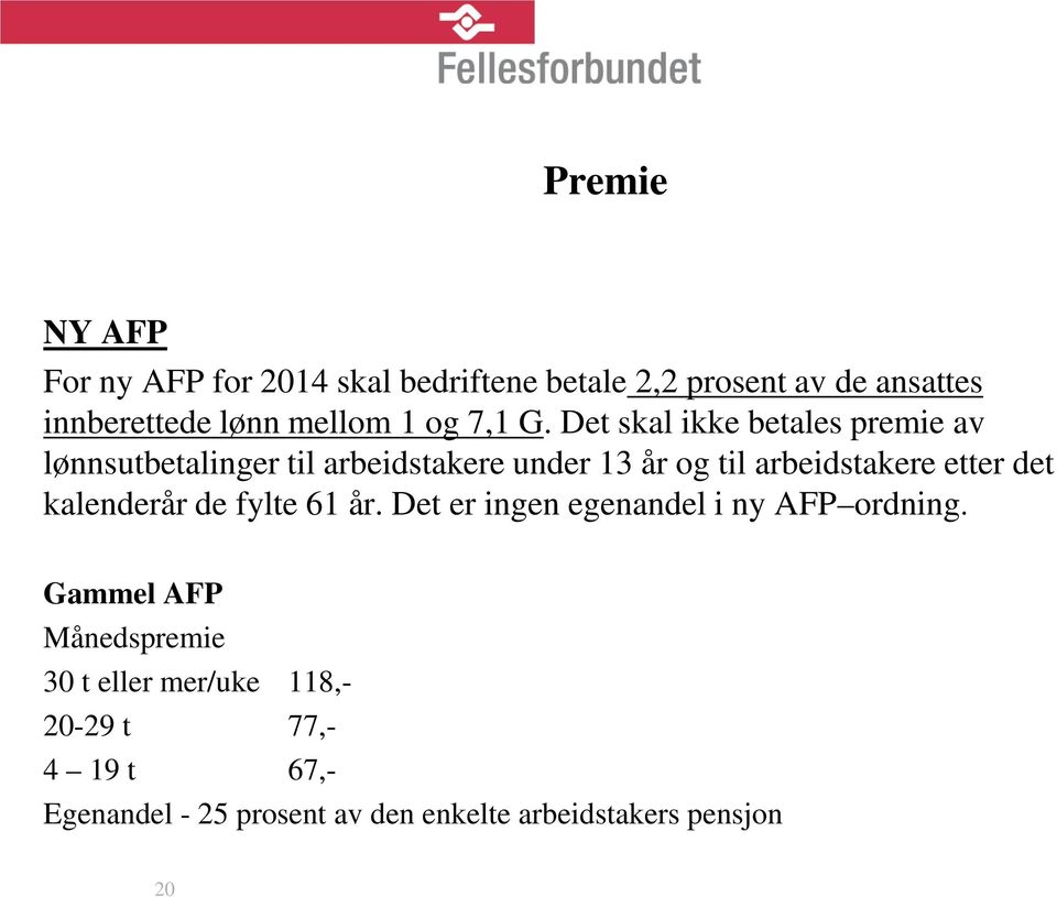 Det skal ikke betales premie av lønnsutbetalinger til arbeidstakere under 13 år og til arbeidstakere etter