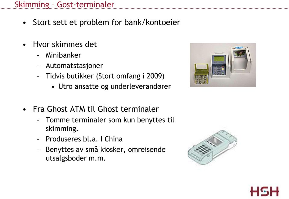 underleverandører Fra Ghost ATM til Ghost terminaler Tomme terminaler som kun