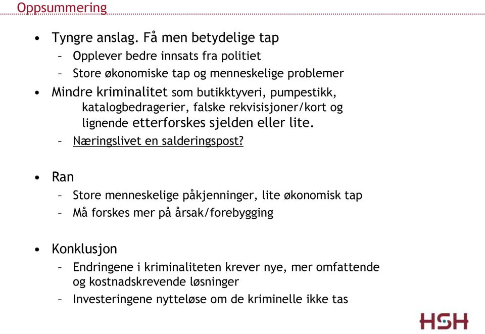 butikktyveri, pumpestikk, katalogbedragerier, falske rekvisisjoner/kort og lignende etterforskes sjelden eller lite.