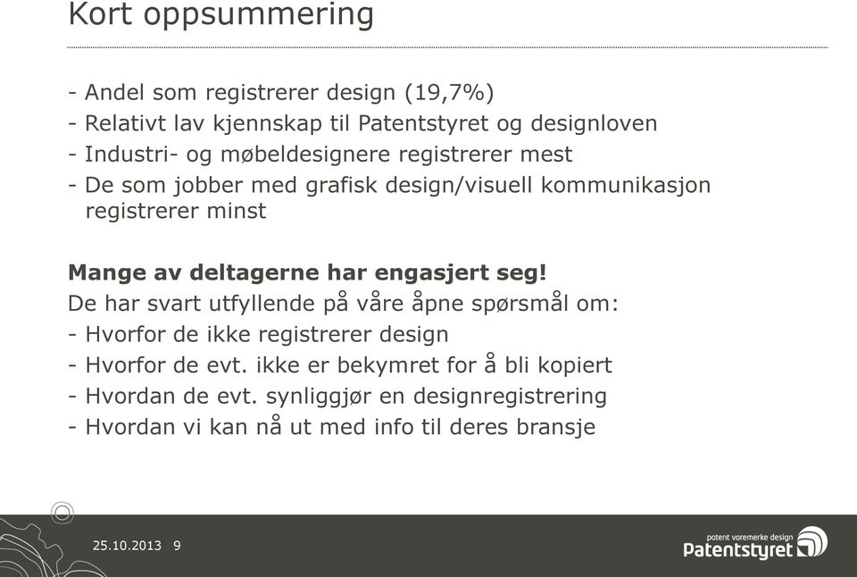 engasjert seg! De har svart utfyllende på våre åpne spørsmål om: - Hvorfor de ikke registrerer design - Hvorfor de evt.
