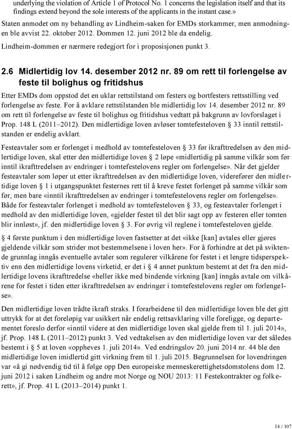 Lindheim-dommen er nærmere redegjort for i proposisjonen punkt 3. 2.6 Midlertidig lov 14. desember 2012 nr.