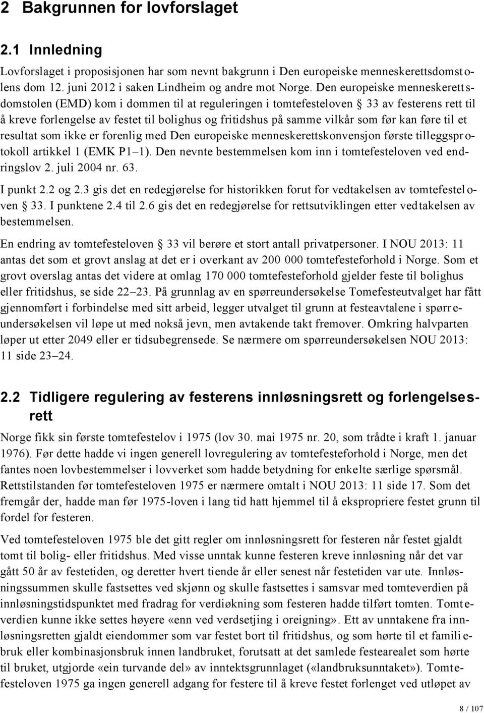 før kan føre til et resultat som ikke er forenlig med Den europeiske menneskerettskonvensjon første tilleggspr o- tokoll artikkel 1 (EMK P1 1).