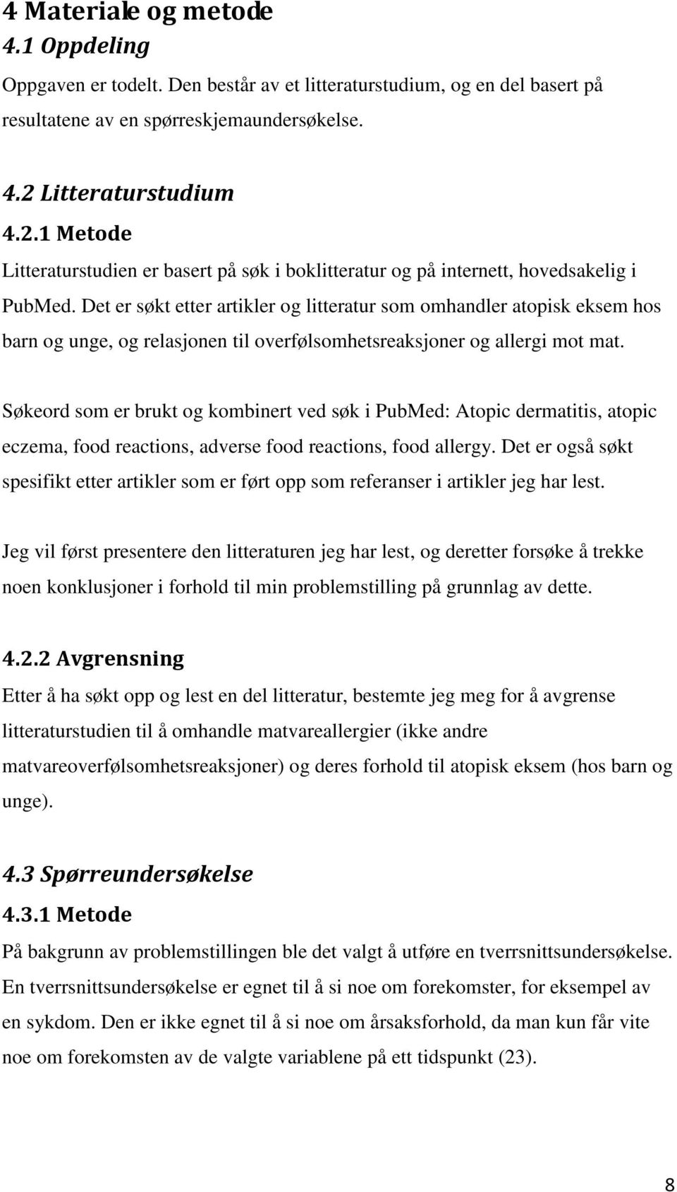 Det er søkt etter artikler og litteratur som omhandler atopisk eksem hos barn og unge, og relasjonen til overfølsomhetsreaksjoner og allergi mot mat.