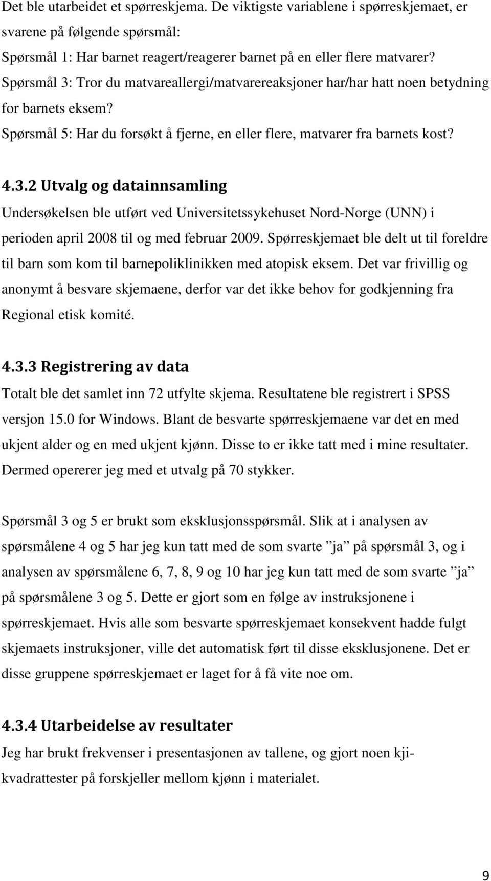 Spørreskjemaet ble delt ut til foreldre til barn som kom til barnepoliklinikken med atopisk eksem.