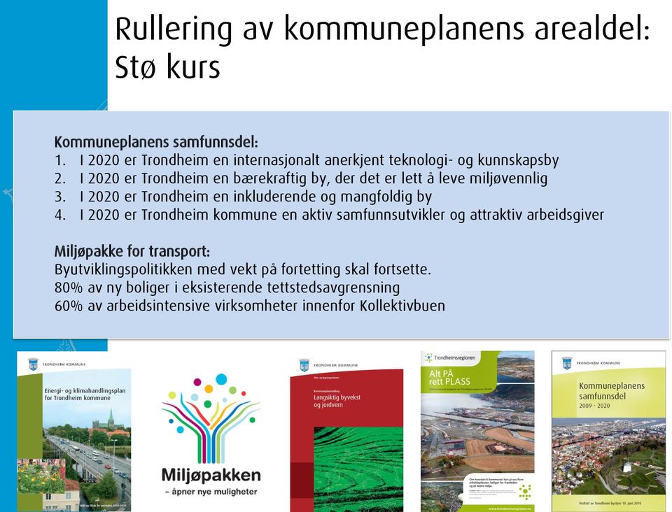 I 2020 er Trondheim en bærekraftig by, der det er lett å leve miljøvennlig 3. I 2020 er Trondheim en inkluderende og mangfoldig by 4.