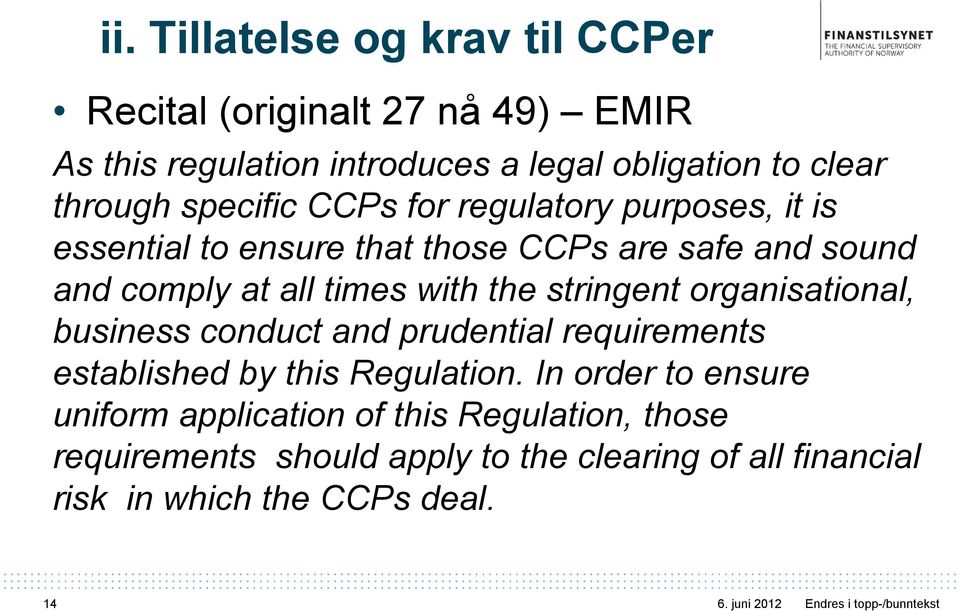 times with the stringent organisational, business conduct and prudential requirements established by this Regulation.