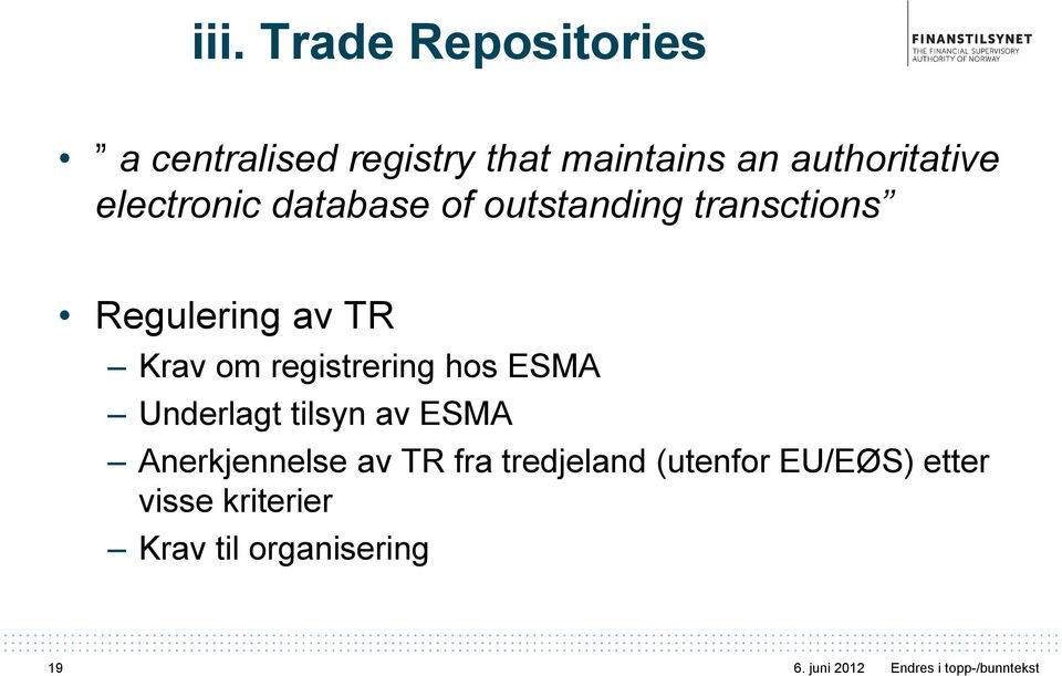 av TR Krav om registrering hos ESMA Underlagt tilsyn av ESMA