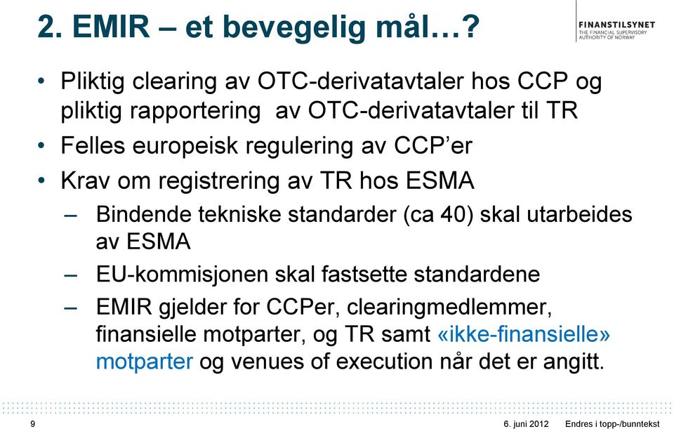 europeisk regulering av CCP er Krav om registrering av TR hos ESMA Bindende tekniske standarder (ca 40) skal