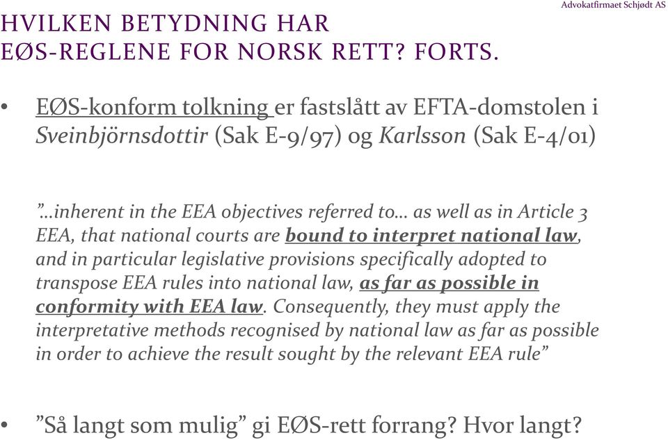 Article 3 EEA, that national courts are bound to interpret national law, and in particular legislative provisions specifically adopted to transpose EEA rules into