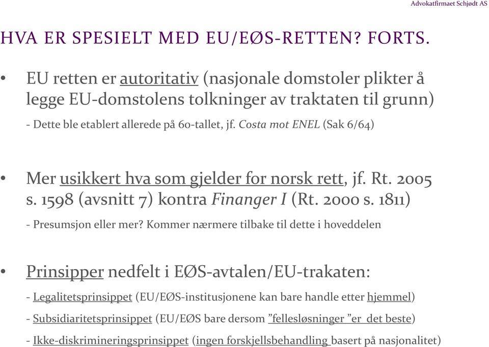Costa mot ENEL (Sak 6/64) Mer usikkert hva som gjelder for norsk rett, jf. Rt. 2005 s. 1598 (avsnitt 7) kontra Finanger I (Rt. 2000 s. 1811) - Presumsjon eller mer?
