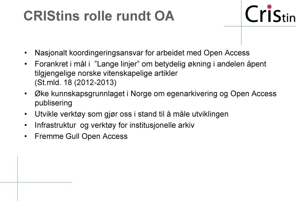 18 (2012-2013) Øke kunnskapsgrunnlaget i Norge om egenarkivering og Open Access publisering Utvikle verktøy