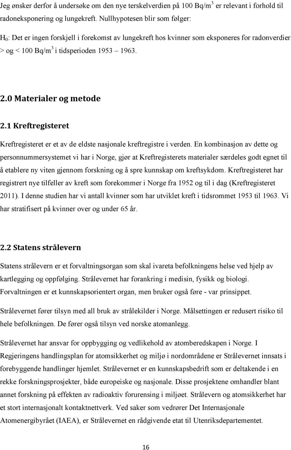 0 Materialer og metode 2.1 Kreftregisteret Kreftregisteret er et av de eldste nasjonale kreftregistre i verden.