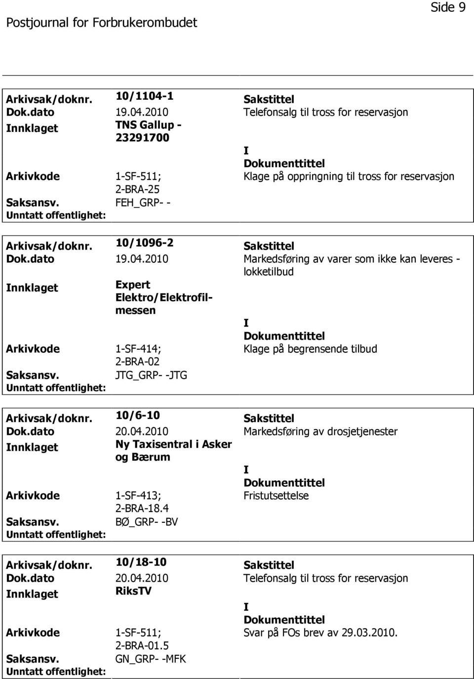 2010 Markedsføring av varer som ikke kan leveres - lokketilbud nnklaget Expert Elektro/Elektrofilmessen Arkivkode 1-SF-414; 2-BRA-02 Klage på begrensende tilbud Saksansv. JTG_GRP- -JTG Arkivsak/doknr.