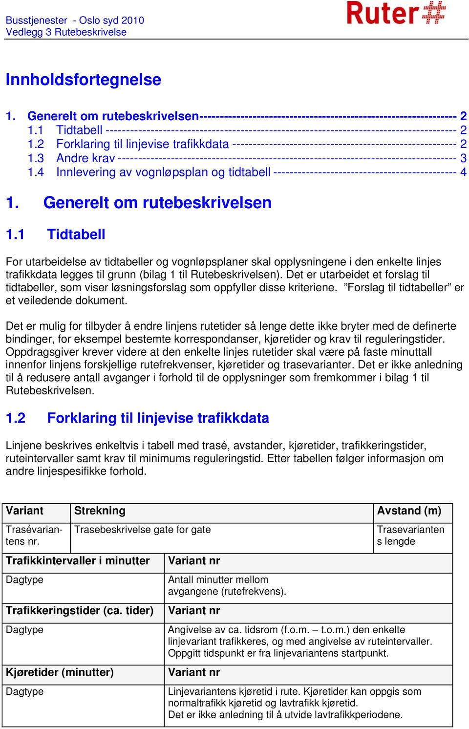 2 Forklaring til linjevise trafikkdata ------------------------------------------------------- 2 1.3 Andre krav ----------------------------------------------------------------------------------- 3 1.