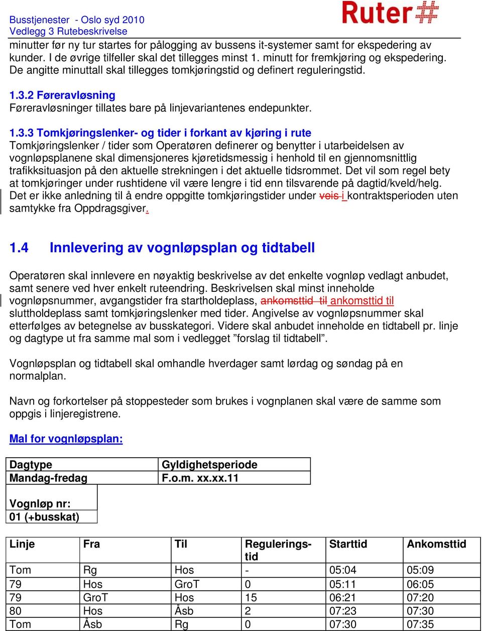 2 Føreravløsning Føreravløsninger tillates bare på linjevariantenes endepunkter. 1.3.