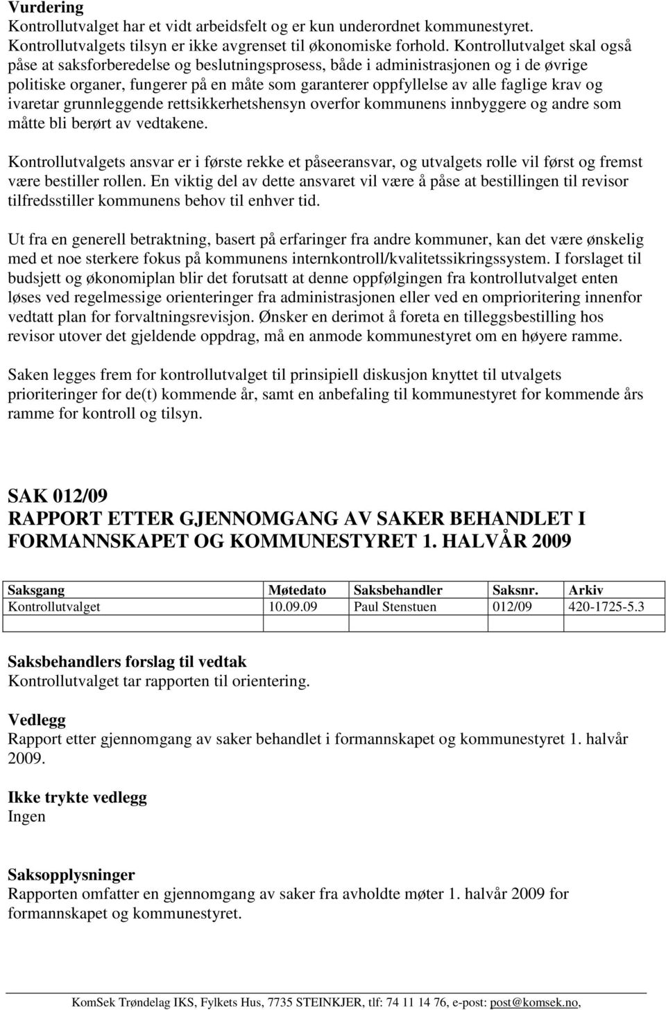 krav og ivaretar grunnleggende rettsikkerhetshensyn overfor kommunens innbyggere og andre som måtte bli berørt av vedtakene.