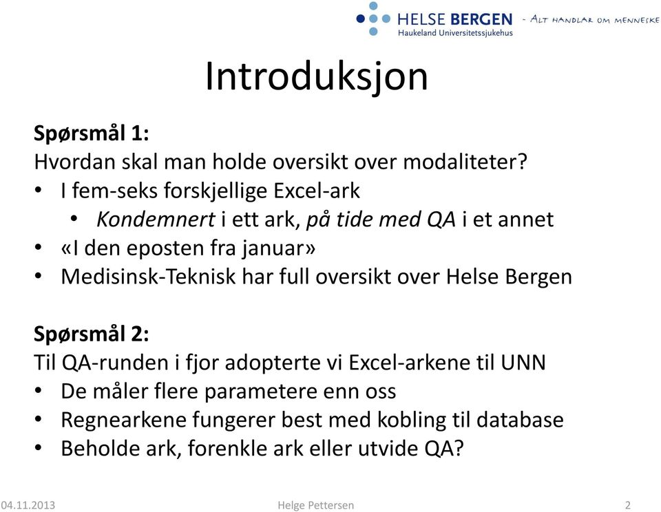 Medisinsk-Teknisk har full oversikt over Helse Bergen Spørsmål 2: Til QA-runden i fjor adopterte vi Excel-arkene