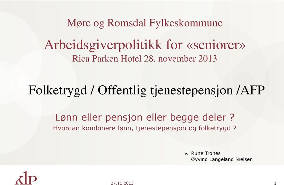 november 2013 Folketrygd / Offentlig tjenestepensjon /AFP Lønn eller