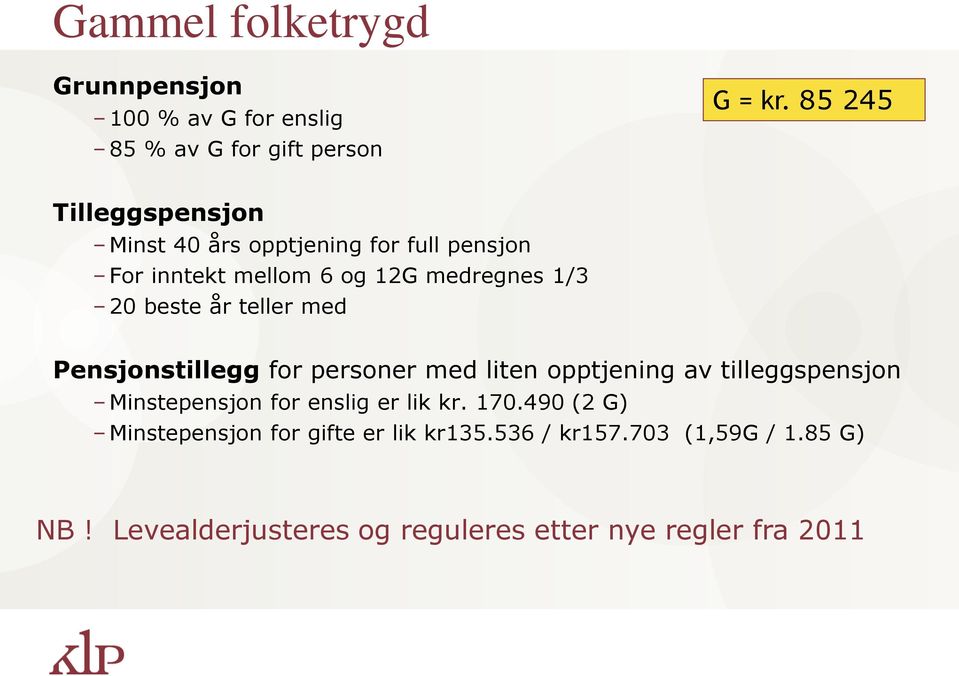 år teller med Pensjonstillegg for personer med liten opptjening av tilleggspensjon Minstepensjon for enslig er lik