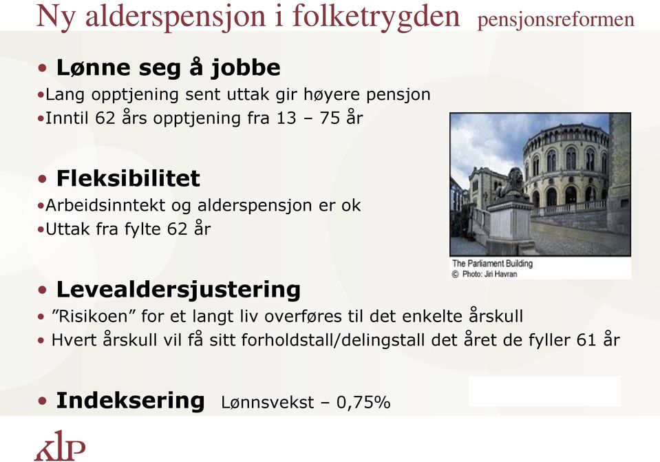 ok Uttak fra fylte 62 år Levealdersjustering Risikoen for et langt liv overføres til det enkelte