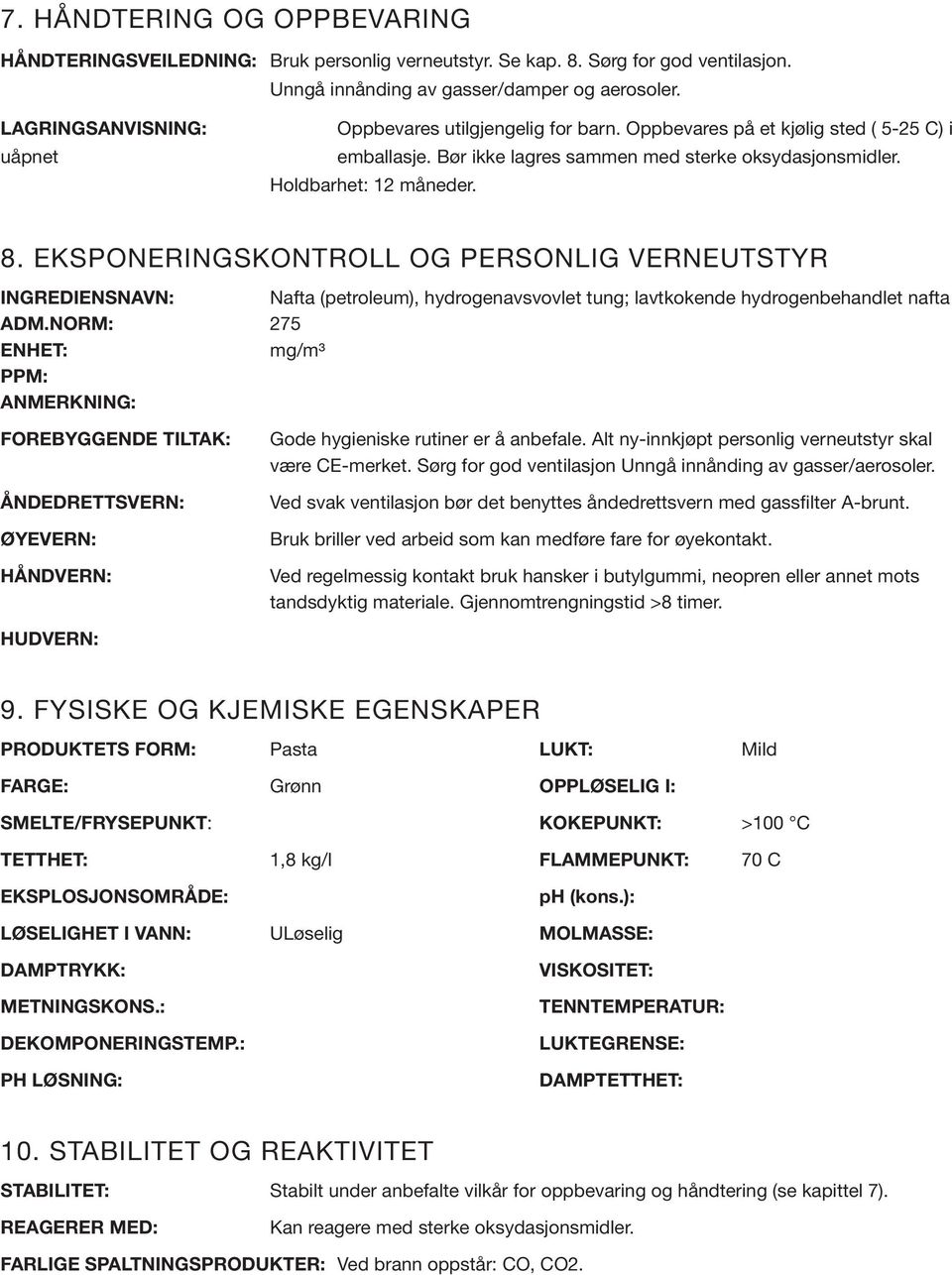 EKSPONERINGSKONTROLL OG PERSONLIG VERNEUTSTYR INGREDIENSNAVN: Nafta (petroleum), hydrogenavsvovlet tung; lavtkokende hydrogenbehandlet nafta ADM.