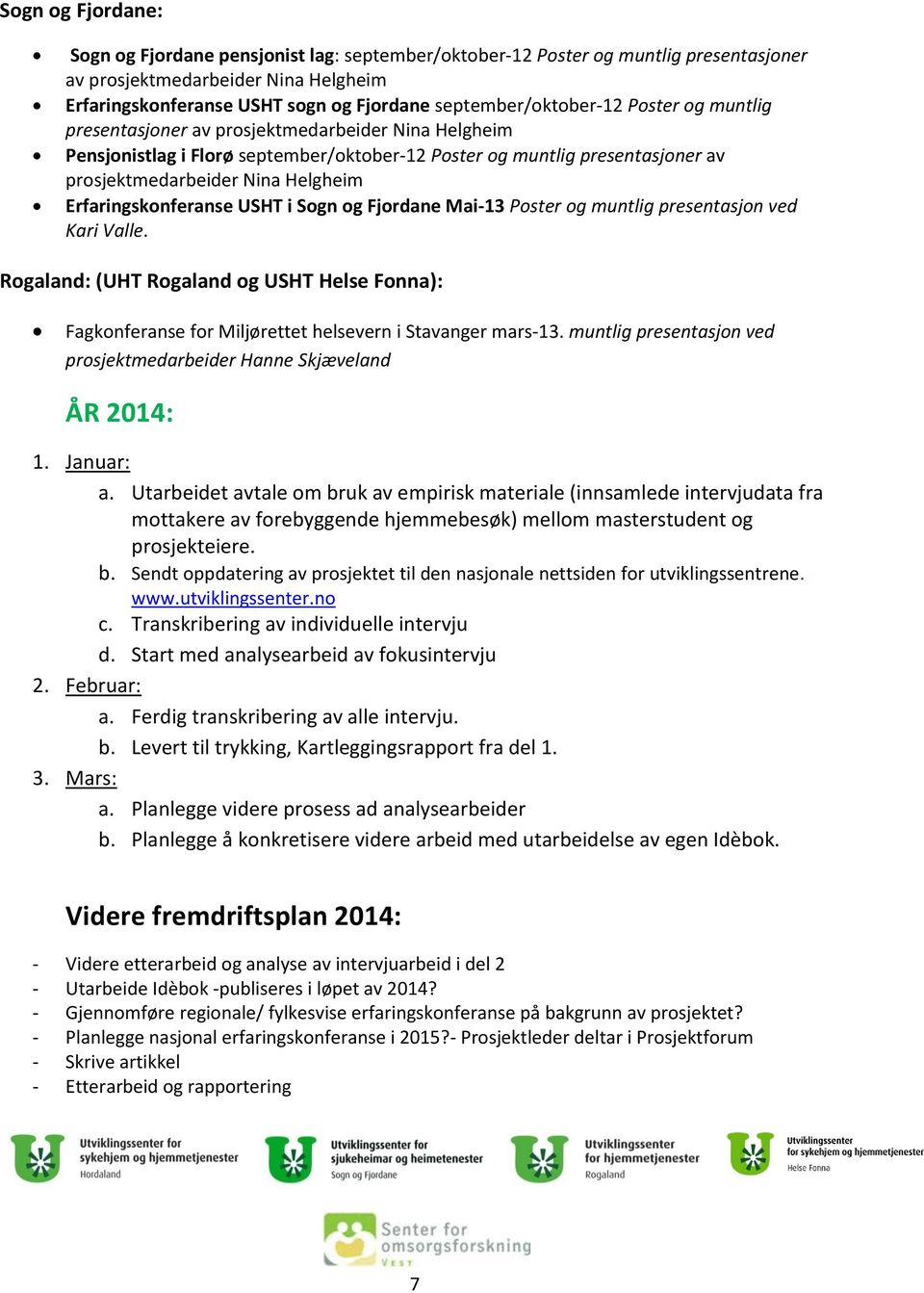 Helgheim Erfaringskonferanse USHT i Sogn og Fjordane Mai-13 Poster og muntlig presentasjon ved Kari Valle.