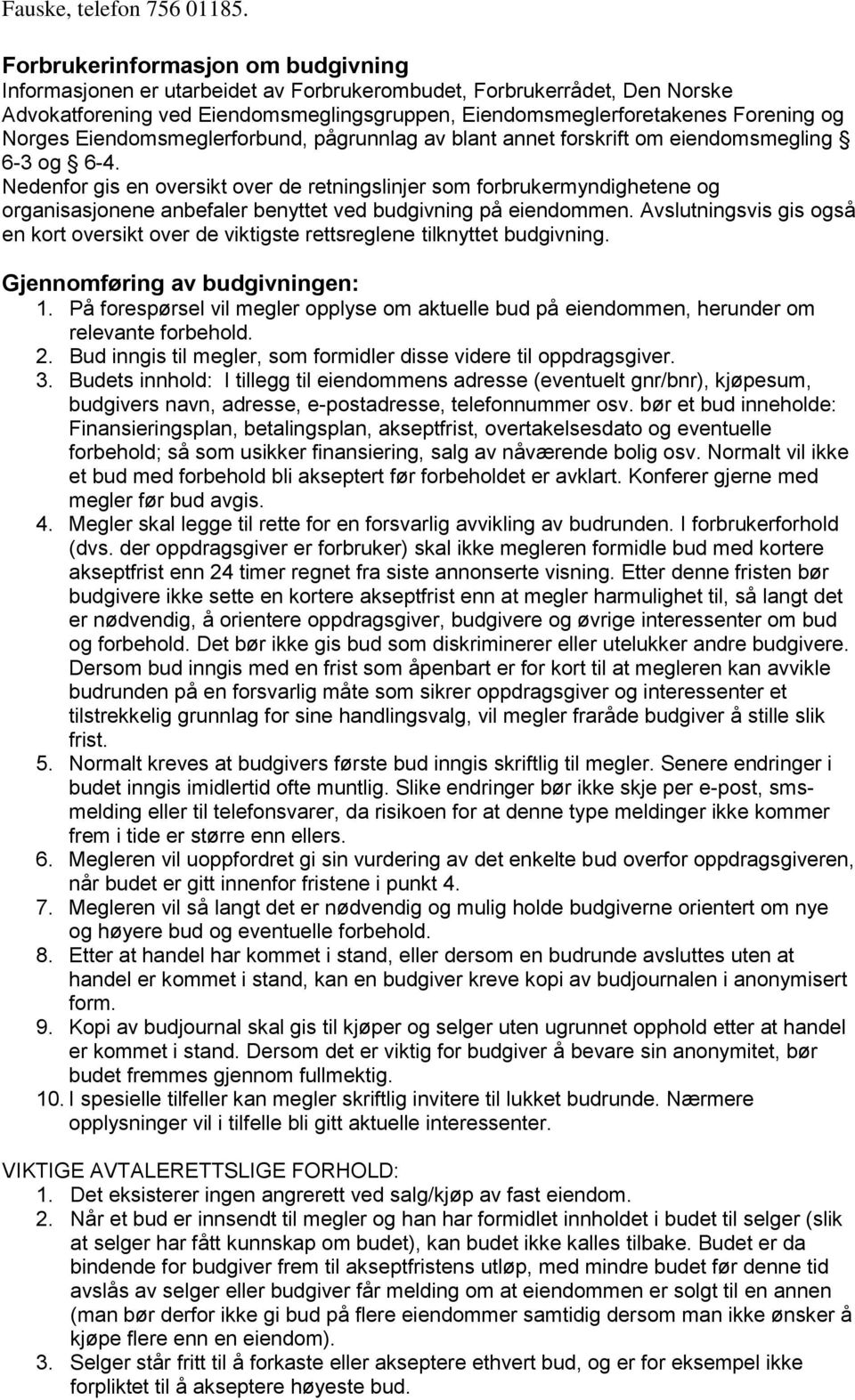 Norges Eiendomsmeglerforbund, pågrunnlag av blant annet forskrift om eiendomsmegling 6-3 og 6-4.