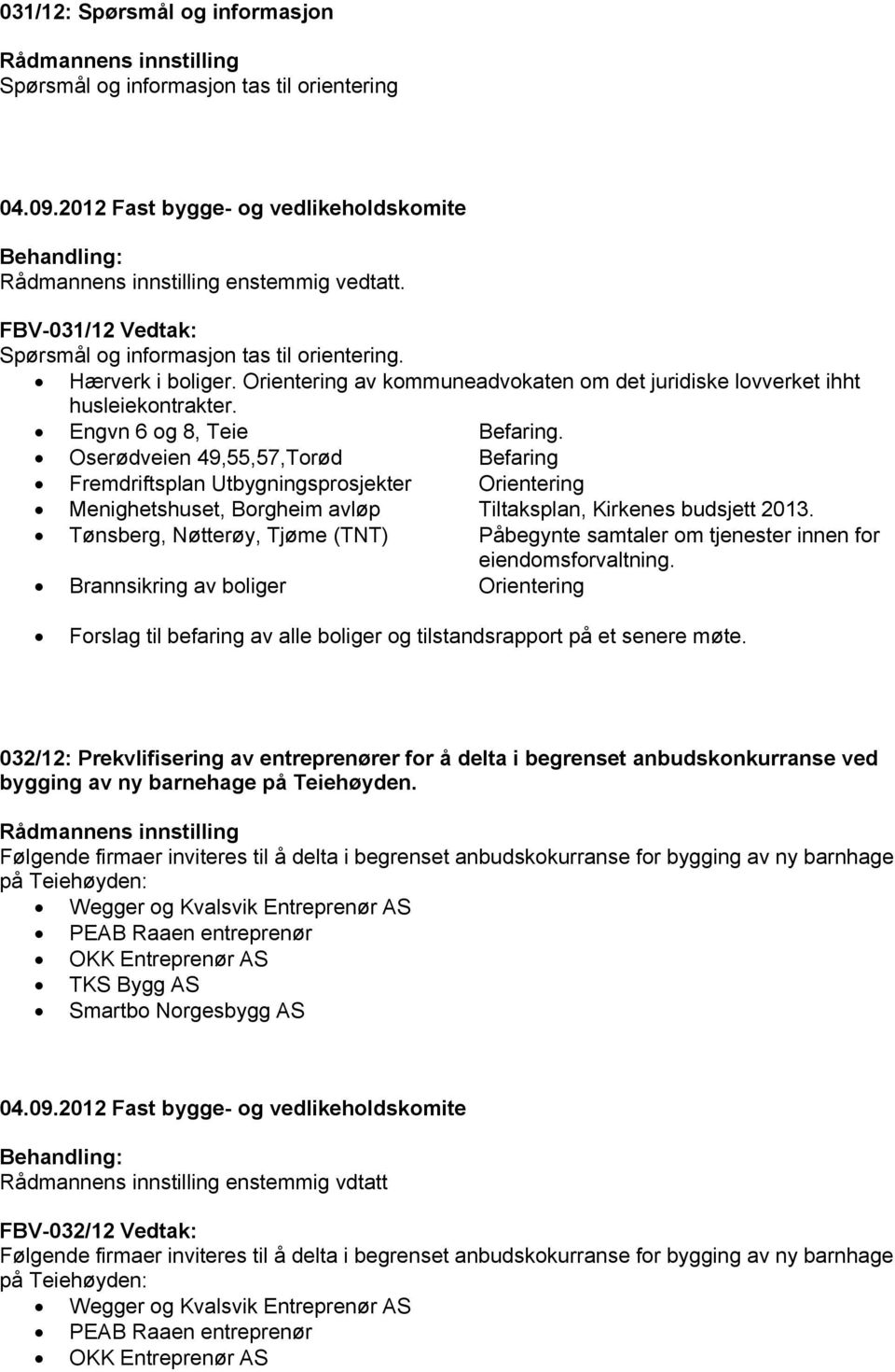 Oserødveien 49,55,57,Torød Befaring Fremdriftsplan Utbygningsprosjekter Orientering Menighetshuset, Borgheim avløp Tiltaksplan, Kirkenes budsjett 2013.