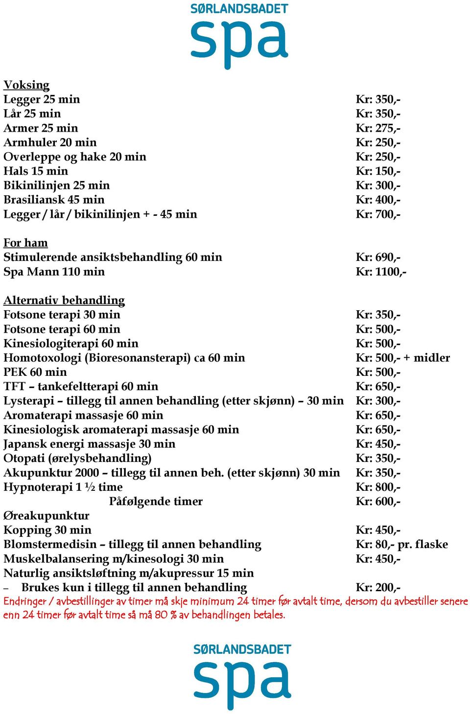 30 min Kr: 350,- Fotsone terapi 60 min Kr: 500,- Kinesiologiterapi 60 min Kr: 500,- Homotoxologi (Bioresonansterapi) ca 60 min Kr: 500,- + midler PEK 60 min Kr: 500,- TFT tankefeltterapi 60 min Kr: