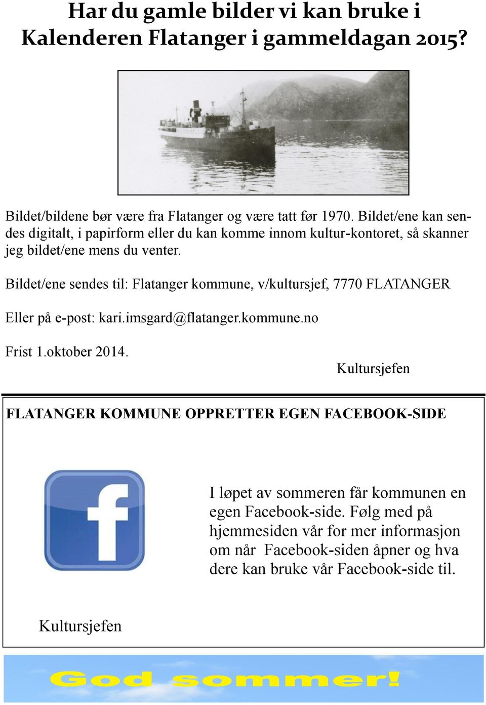 Bildet/ene sendes til: Flatanger kommune, v/kultursjef, 7770 FLATANGER Eller på e-post: kari.imsgard@flatanger.kommune.no Frist 1.oktober 2014.