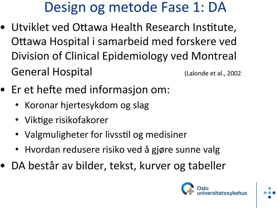 , 2002 Er et hege med informasjon om: Koronar hjertesykdom og slag Vik'ge risikofakorer Valgmuligheter