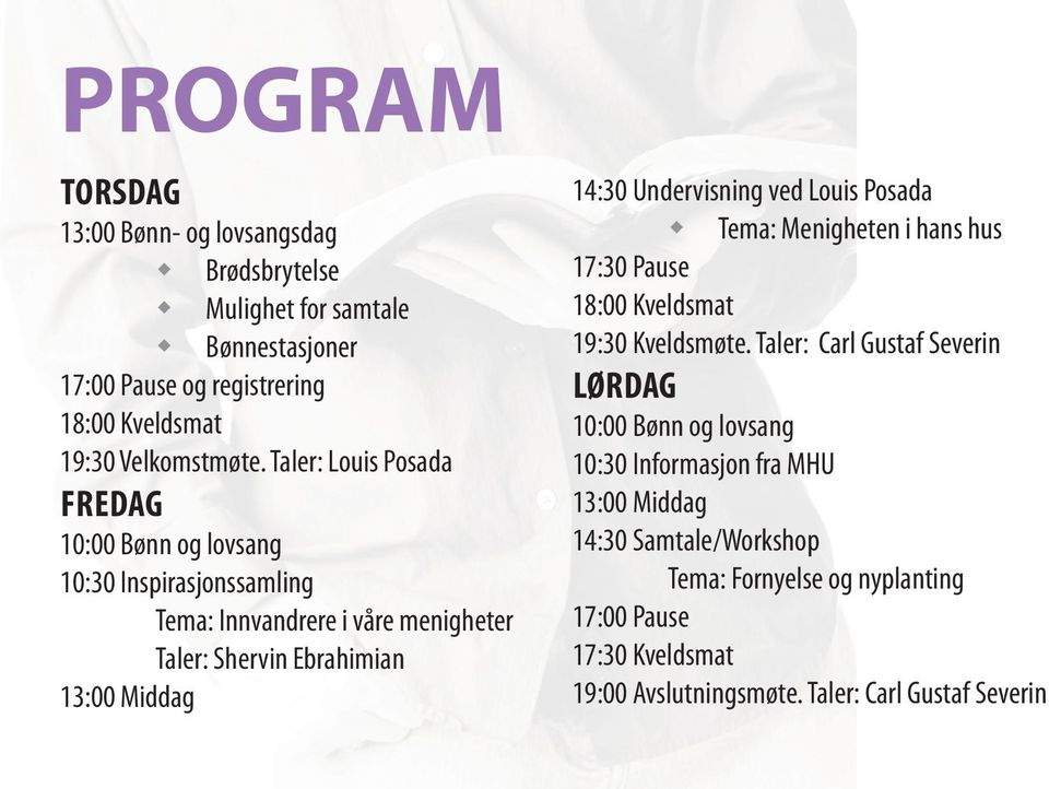 Undervisning ved Louis Posada Tema: Menigheten i hans hus 17:30 Pause 18:00 Kveldsmat 19:30 Kveldsmøte.