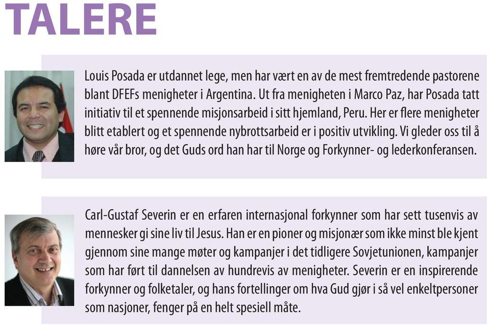 Her er flere menigheter blitt etablert og et spennende nybrottsarbeid er i positiv utvikling. Vi gleder oss til å høre vår bror, og det Guds ord han har til Norge og Forkynner- og lederkonferansen.