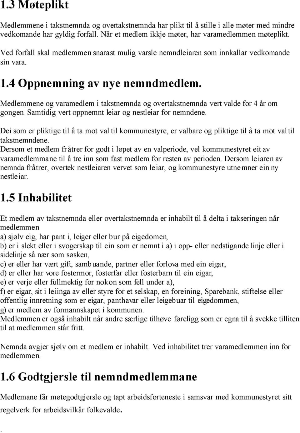 Medlemmene og varamedlem i takstnemnda og overtakstnemnda vert valde for 4 år om gongen. Samtidig vert oppnemnt leiar og nestleiar for nemndene.