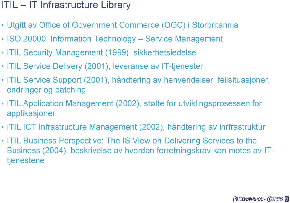 feilsituasjoner, endringer og patching ITIL Application Management (2002), støtte for utviklingsprosessen for applikasjoner ITIL ICT Infrastructure Management