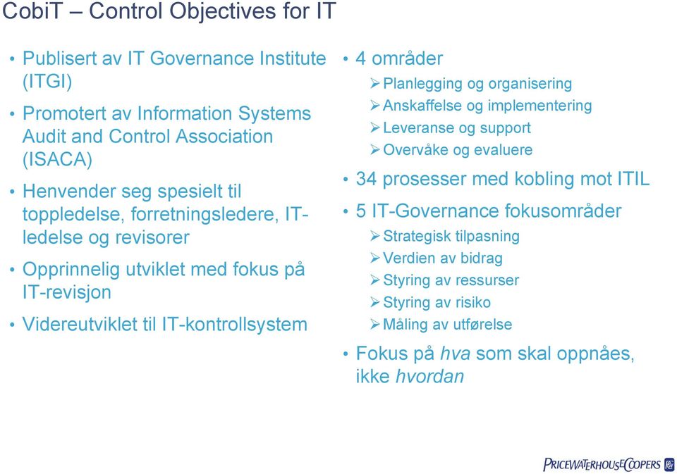 områder Planlegging og organisering Anskaffelse og implementering Leveranse og support Overvåke og evaluere 34 prosesser med kobling mot ITIL 5