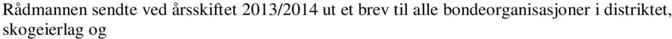 Totalt ble det sendt brev til 41 adressater med anmodning om innspill til den forestående prosessen med utarbeidelse av kommunale målsetninger. I brevet ble det anmodet om svar på bl.a. følgende spørsmål: Hva anses som utfordringer i fremtidig hjorteviltforvaltning og hva er viktig for deg/din organisasjon.